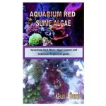 Aquarium Red Slime Algae Causes And Solutions