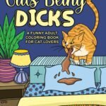 Cats Being Dicks: A funny adult coloring book for cat lovers